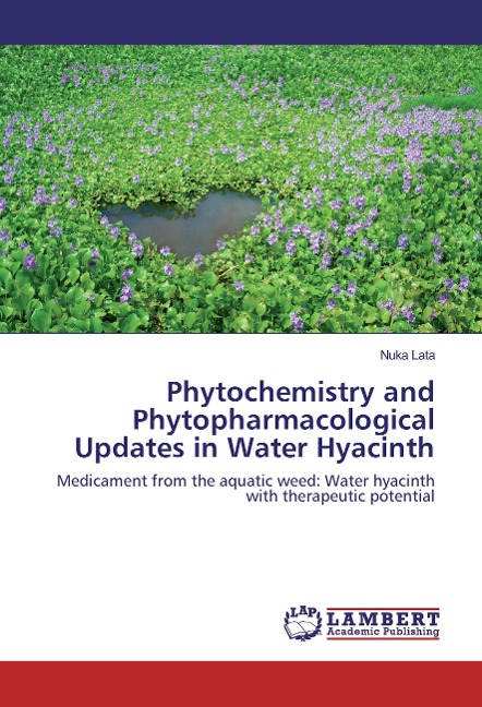 Phytochemistry and Phytopharmacological Updates in Water Hyacinth: Medicament from the aquatic weed: Water hyacinth with therapeutic potential