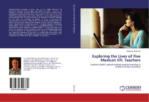 Exploring the Lives of Five Mexican EFL Teachers: Teachers beliefs about student-centred learning in relation to their practices