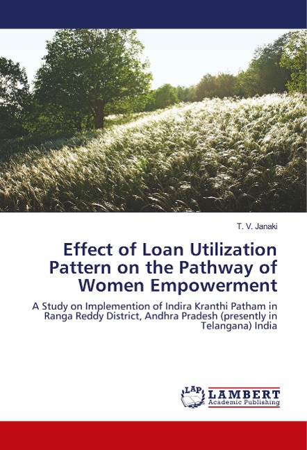 Effect of Loan Utilization Pattern on the Pathway of Women Empowerment: A Study on Implemention of Indira Kranthi Patham in Ranga Reddy District, Andhra Pradesh (presently in Telangana) India