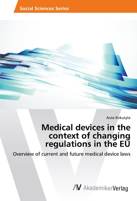 Medical devices in the context of changing regulations in the EU: Overview of current and future medical device laws