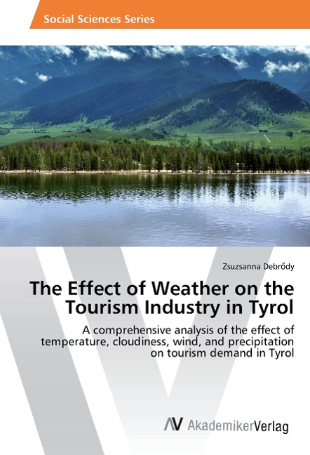 The Effect of Weather on the Tourism Industry in Tyrol: A comprehensive analysis of the effect of temperature, cloudiness, wind, and precipitation on tourism demand in Tyrol