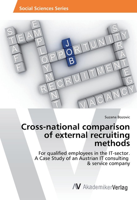 Cross-national comparison of external recruiting methods: For qualified employees in the IT-sector. A Case Study of an Austrian IT consulting & service company