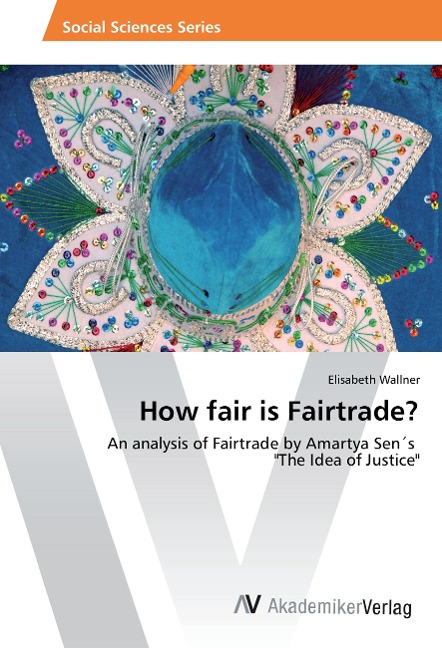 How fair is Fairtrade?: An analysis of Fairtrade by Amartya Sen´s The Idea of Justice