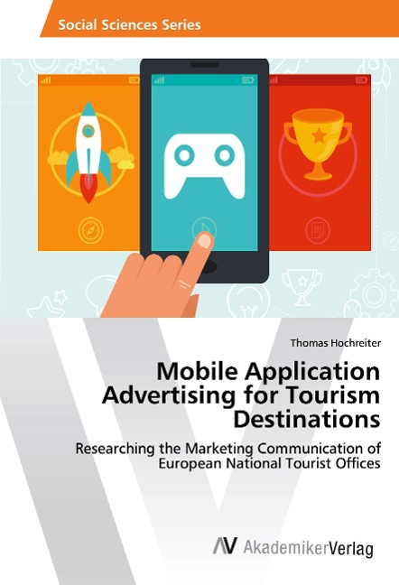 Mobile Application Advertising for Tourism Destinations: Researching the Marketing Communication of European National Tourist Offices