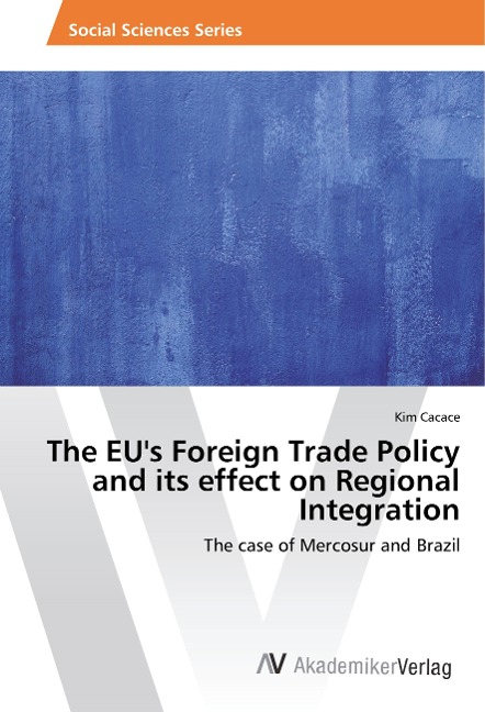 The EUs Foreign Trade Policy and its effect on Regional Integration: The case of Mercosur and Brazil