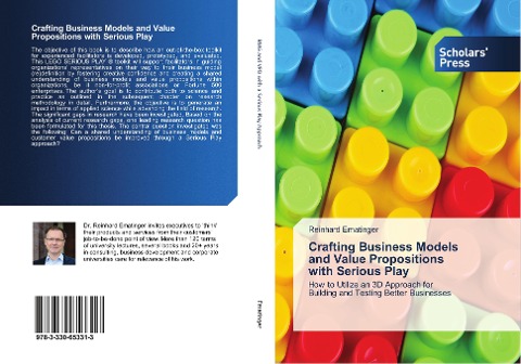 Crafting Business Models and Value Propositions with Serious Play: How to Utilize an 3D Approach for Building and Testing Better Businesses