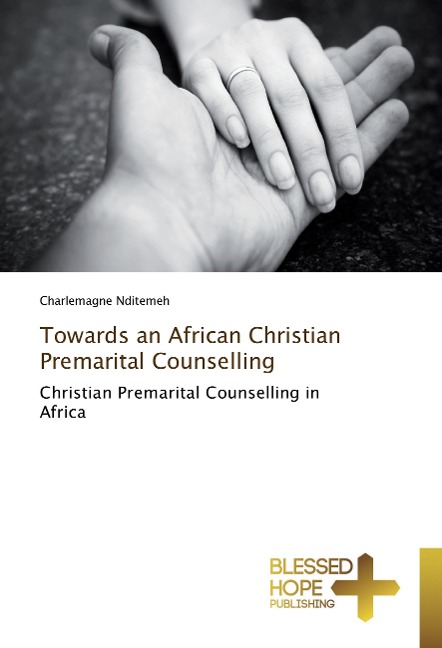 Towards an African Christian Premarital Counselling: Christian Premarital Counselling in Africa