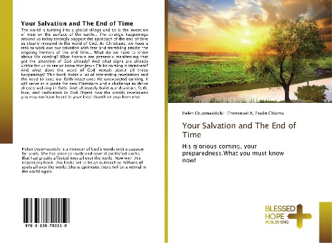 Your Salvation and The End of Time: His glorious coming, your preparedness.What you must know now!