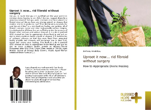 Uproot it now... rid fibroid without surgery: How to Appropriate Divine Healing