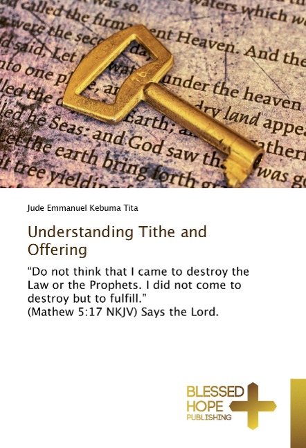 Understanding Tithe and Offering: "Do not think that I came to destroy the Law or the Prophets. I did not come to destroy but to fulfill." (Mathew 5:17 NKJV) Says the Lord.