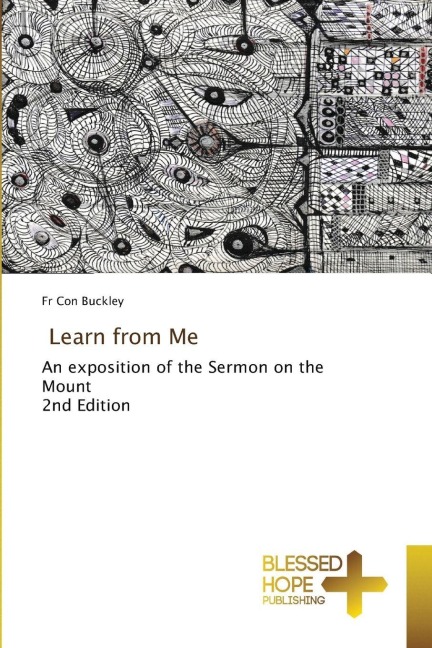Learn from Me: An exposition of the Sermon on the Mount 2nd Edition