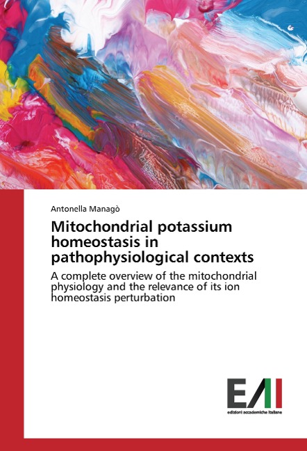 Mitochondrial potassium homeostasis in pathophysiological contexts: A complete overview of the mitochondrial physiology and the relevance of its ion homeostasis perturbation