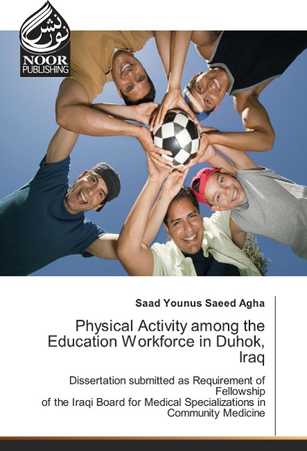 Physical Activity among the Education Workforce in Duhok, Iraq: Dissertation submitted as Requirement of Fellowship of the Iraqi Board for Medical Specializations in Community Medicine
