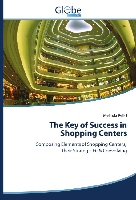 The Key of Success in Shopping Centers: Composing Elements of Shopping Centers, their Strategic Fit & Coevolving