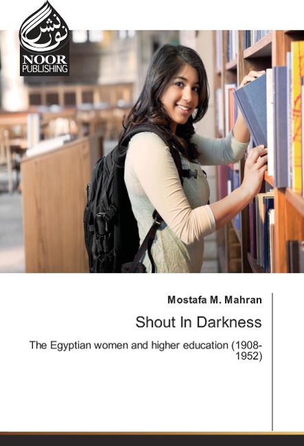 Shout In Darkness: The Egyptian women and higher education (1908-1952)