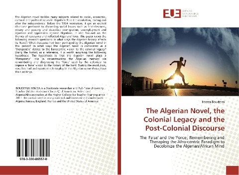 The Algerian Novel, the Colonial Legacy and the Post-Colonial Discourse: The False and the Force; Remembering and Theraping the Afro-centric Paradigm to Decolonize the Algerian/African Mind