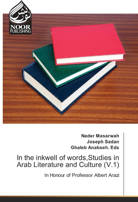 In the inkwell of words,Studies in Arab Literature and Culture (V.1): In Honour of Professor Albert Arazi