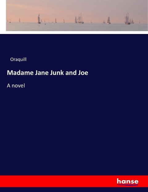 Madame Jane Junk and Joe: A novel