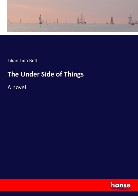 The Under Side of Things: A novel
