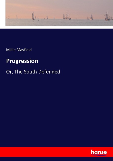 Progression: Or, The South Defended