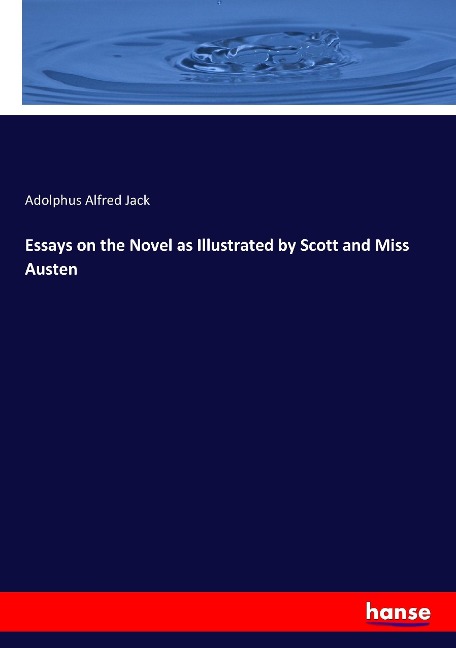 Essays on the Novel as Illustrated by Scott and Miss Austen