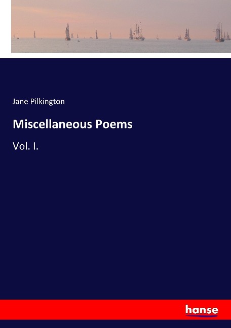 Miscellaneous Poems: Vol. I.