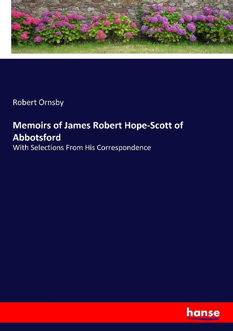 Memoirs of James Robert Hope-Scott of Abbotsford: With Selections From His Correspondence