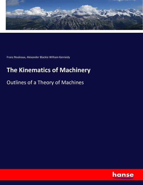 The Kinematics of Machinery: Outlines of a Theory of Machines