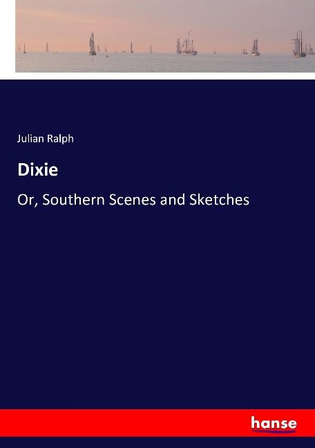 Dixie: Or, Southern Scenes and Sketches