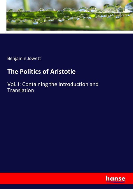 The Politics of Aristotle: Vol. I: Containing the Introduction and Translation