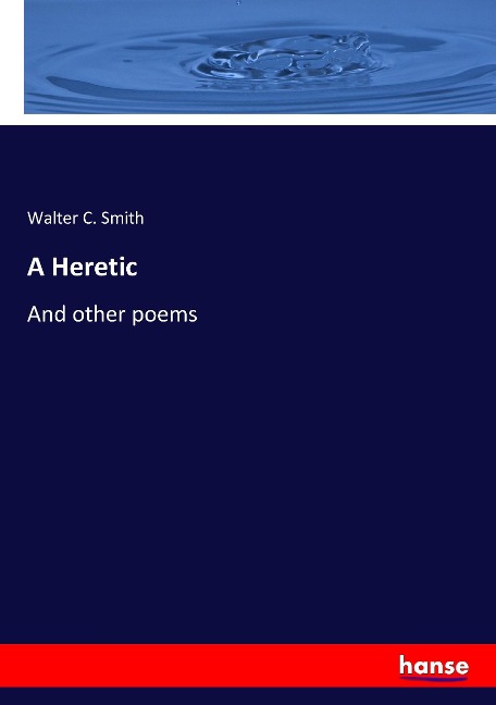 A Heretic: And other poems