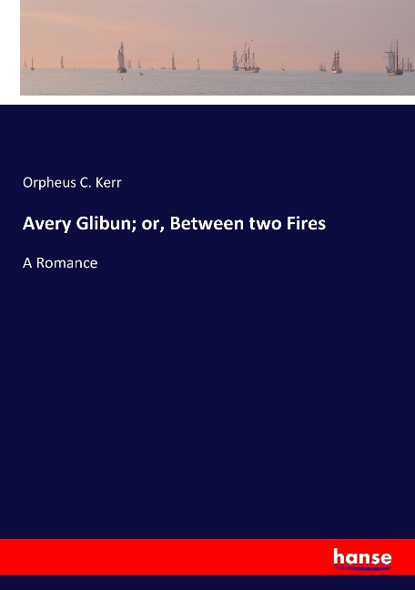 Avery Glibun; or, Between two Fires: A Romance