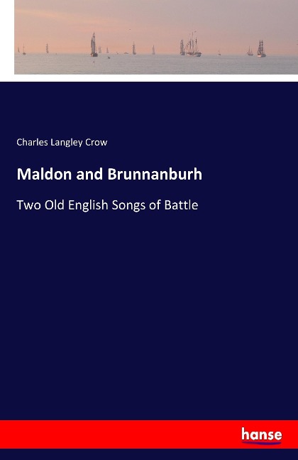 Maldon and Brunnanburh: Two Old English Songs of Battle