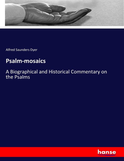 Psalm-mosaics: A Biographical and Historical Commentary on the Psalms