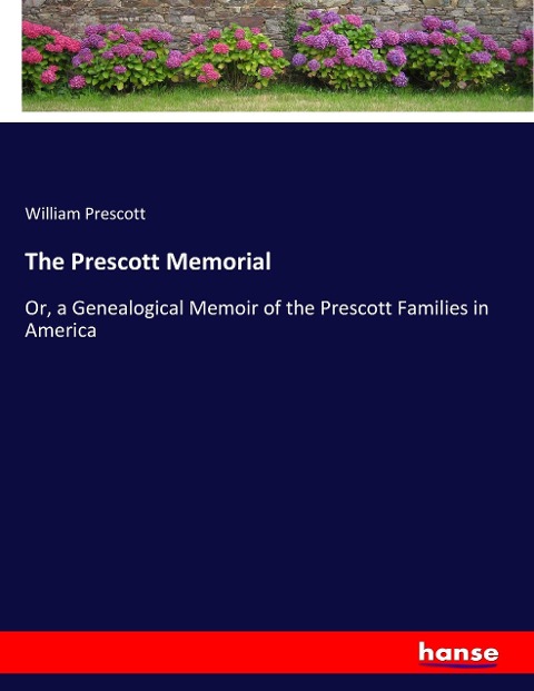The Prescott Memorial: Or, a Genealogical Memoir of the Prescott Families in America