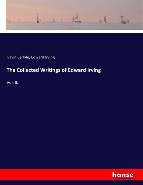 The Collected Writings of Edward Irving: Vol. II.