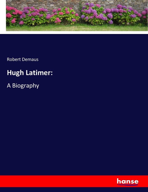 Hugh Latimer:: A Biography