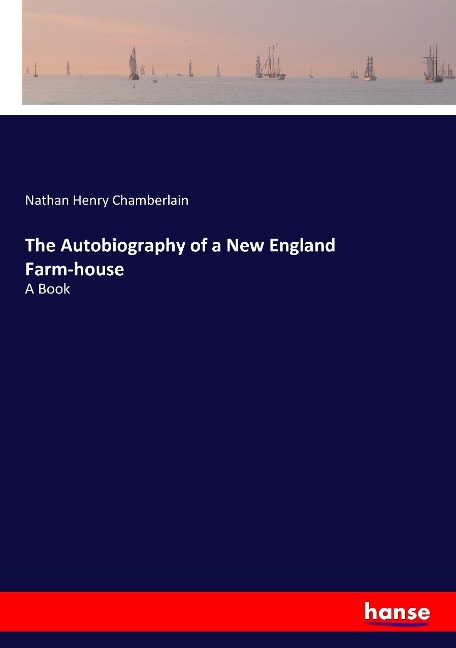 The Autobiography of a New England Farm-house: A Book