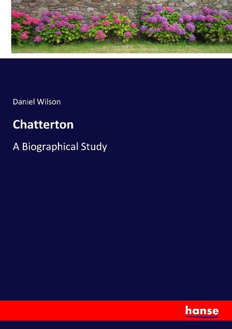Chatterton: A Biographical Study