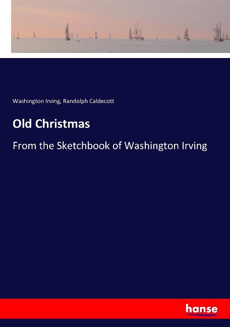 Old Christmas: From the Sketchbook of Washington Irving