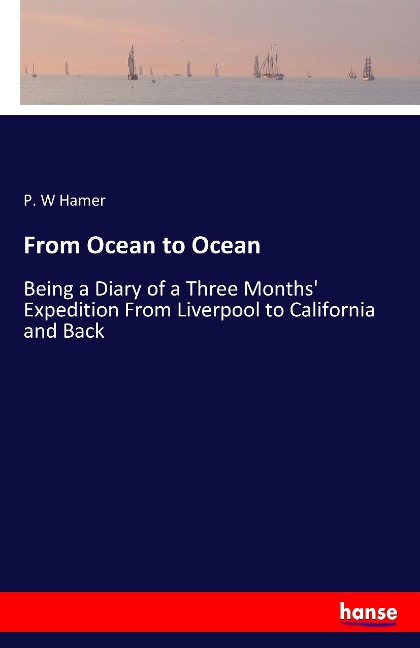 From Ocean to Ocean: Being a Diary of a Three Months Expedition From Liverpool to California and Back
