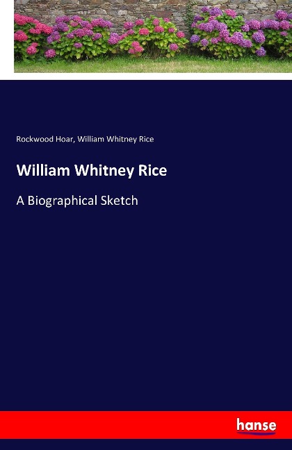 William Whitney Rice: A Biographical Sketch