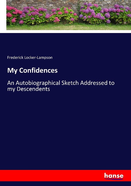 My Confidences: An Autobiographical Sketch Addressed to my Descendents