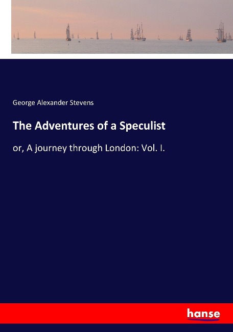 The Adventures of a Speculist: or, A journey through London: Vol. I.