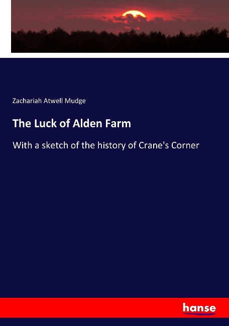 The Luck of Alden Farm: With a sketch of the history of Cranes Corner