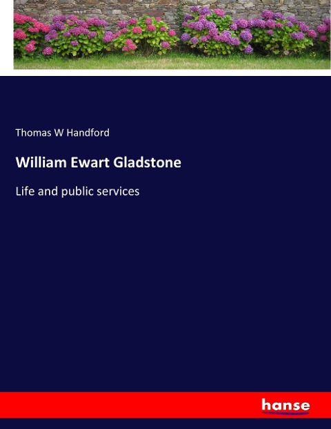 William Ewart Gladstone: Life and public services