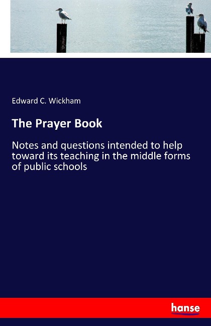 The Prayer Book: Notes and questions intended to help toward its teaching in the middle forms of public schools