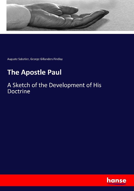 The Apostle Paul: A Sketch of the Development of His Doctrine