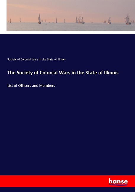 The Society of Colonial Wars in the State of Illinois: List of Officers and Members