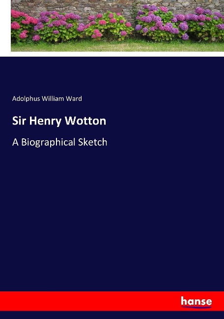 Sir Henry Wotton: A Biographical Sketch